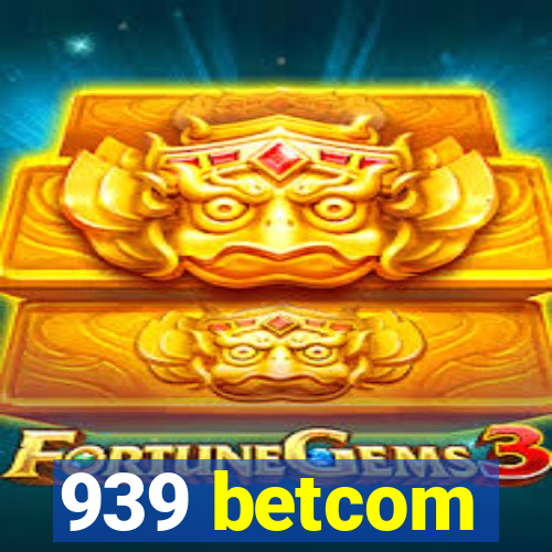 939 betcom